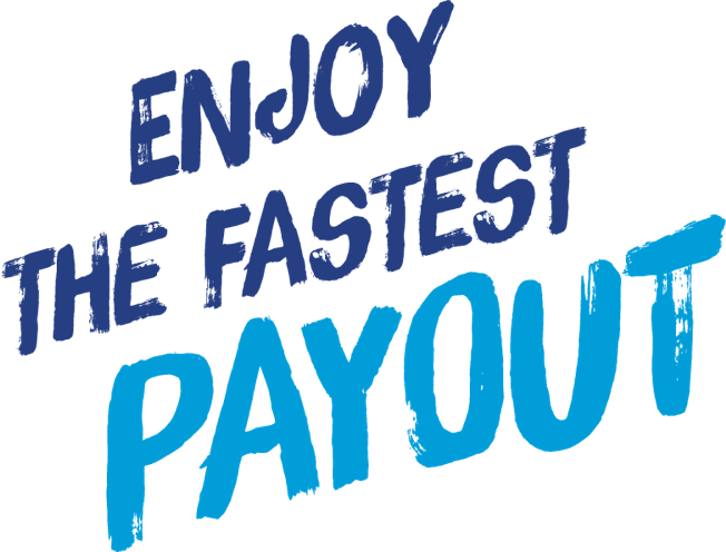 Enjoy the fastest payout